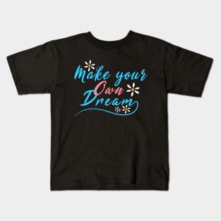 Make Your Own Dream Kids T-Shirt